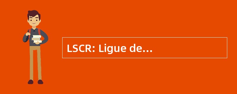 LSCR: Ligue des 资本德拉克罗伊岛胭脂 et 杜羊角面包胭脂