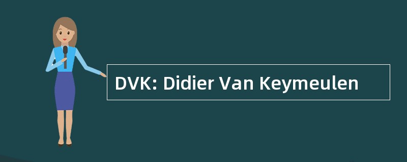 DVK: Didier Van Keymeulen