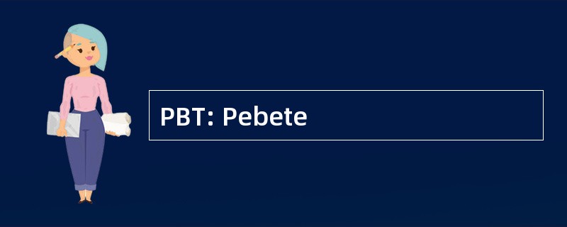 PBT: Pebete