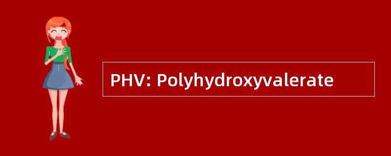 PHV: Polyhydroxyvalerate