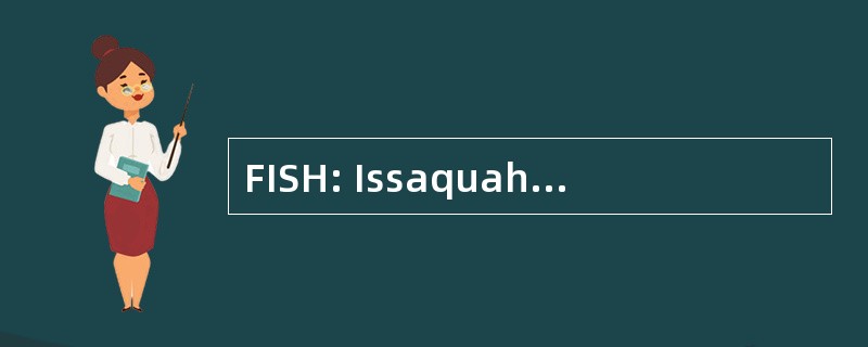 FISH: Issaquah 大马哈鱼孵化之友