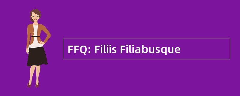 FFQ: Filiis Filiabusque