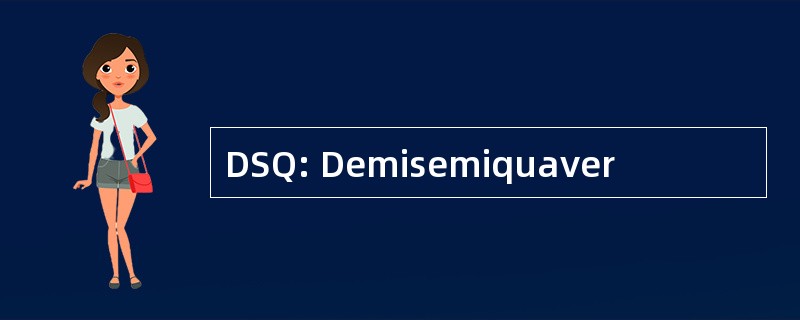 DSQ: Demisemiquaver