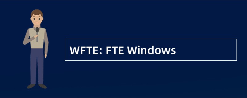 WFTE: FTE Windows