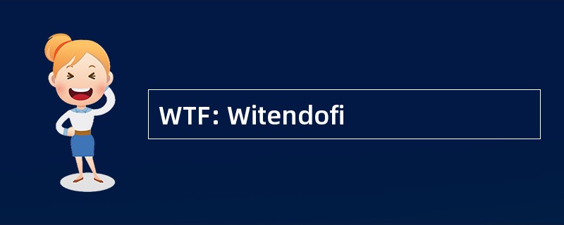 WTF: Witendofi