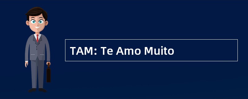 TAM: Te Amo Muito