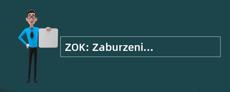 ZOK: Zaburzenie Obsesyjno Kompulsywne