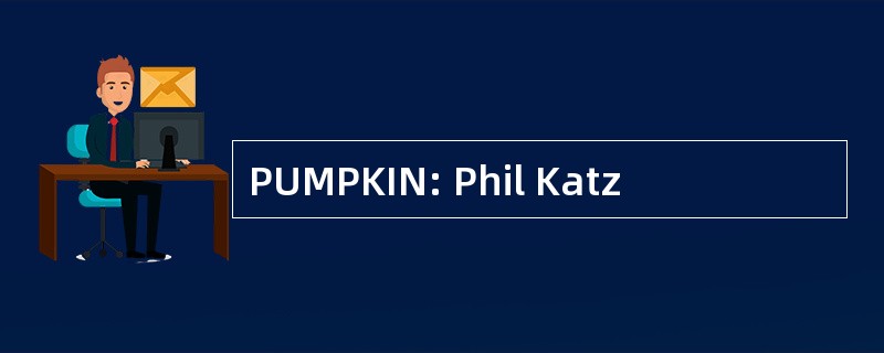 PUMPKIN: Phil Katz