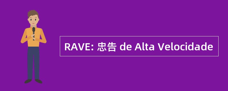 RAVE: 忠告 de Alta Velocidade