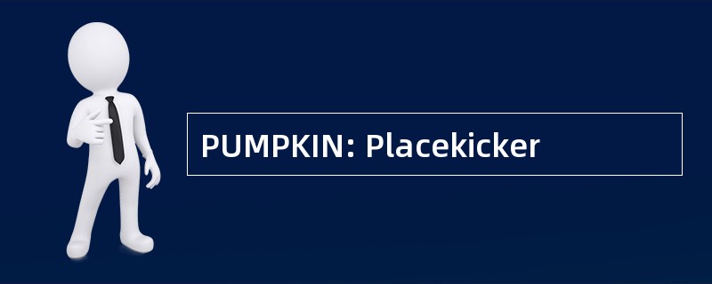 PUMPKIN: Placekicker