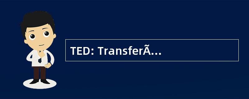 TED: TransferÃªncia EletrÃ´nica DisponÃvel