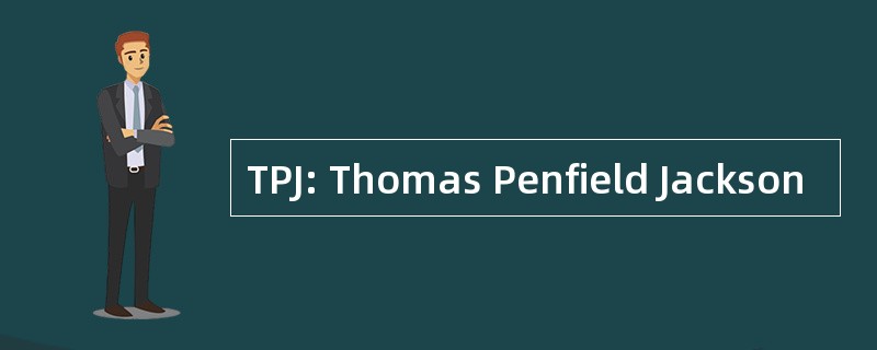 TPJ: Thomas Penfield Jackson