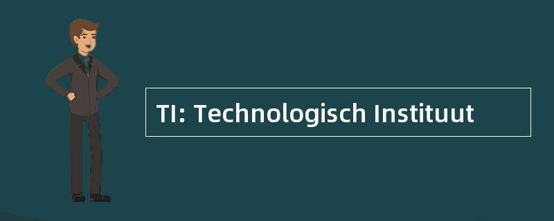 TI: Technologisch Instituut