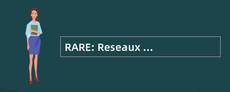 RARE: Reseaux Associes 保卫和曾获