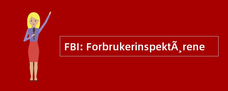 FBI: ForbrukerinspektÃ¸rene