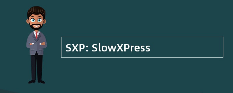 SXP: SlowXPress