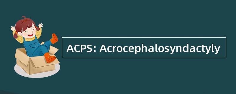 ACPS: Acrocephalosyndactyly