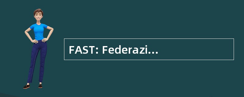 FAST: Federazione 阿尔行会 Scientifiche e Tecniche