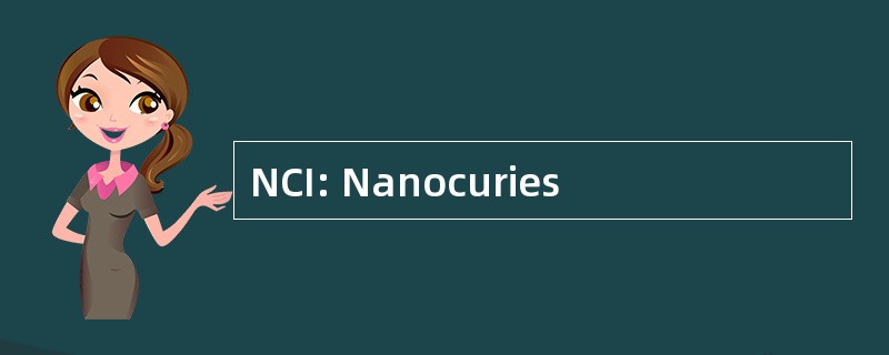 NCI: Nanocuries