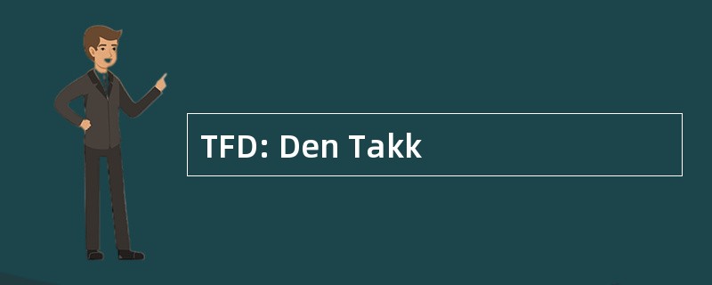 TFD: Den Takk