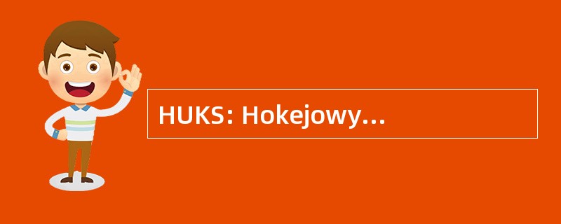 HUKS: Hokejowy Uczniowski Klub Sportowy