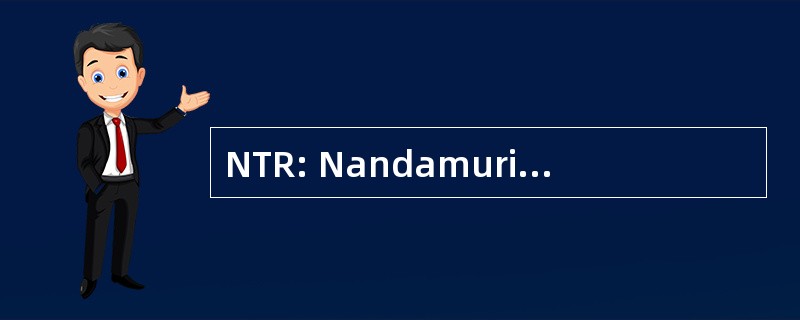 NTR: Nandamuri Taraka Ramarao