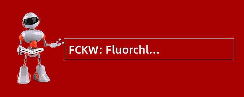 FCKW: Fluorchlorkohlenwasserstoffe