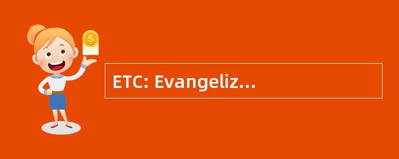 ETC: Evangelizadores de Tiempo Completo