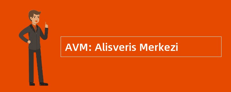 AVM: Alisveris Merkezi