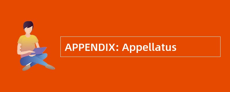 APPENDIX: Appellatus