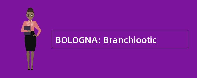 BOLOGNA: Branchiootic