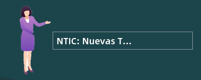 NTIC: Nuevas Tecnologias de la 硕士 y de la 鞋子