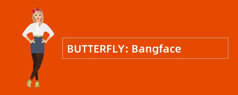 BUTTERFLY: Bangface