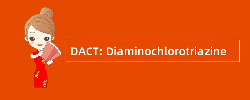 DACT: Diaminochlorotriazine