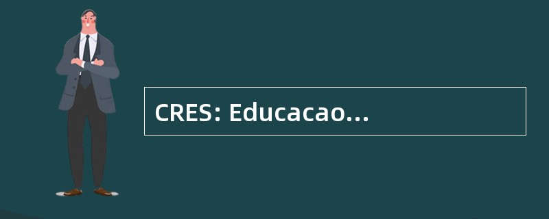 CRES: Educacao Superior 一所区域段