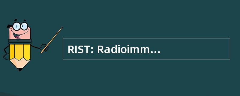 RIST: Radioimmunosorbent 测试