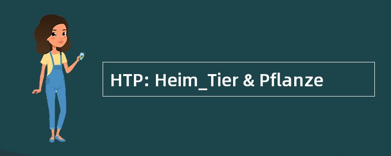 HTP: Heim_Tier & Pflanze