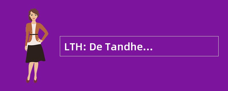 LTH: De Tandheelkunde Licenciaat