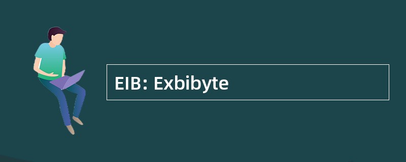 EIB: Exbibyte