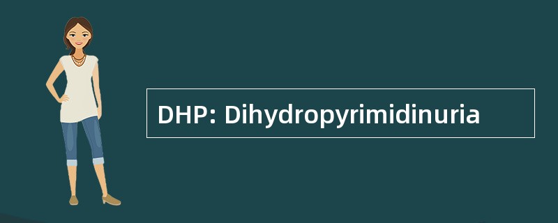 DHP: Dihydropyrimidinuria