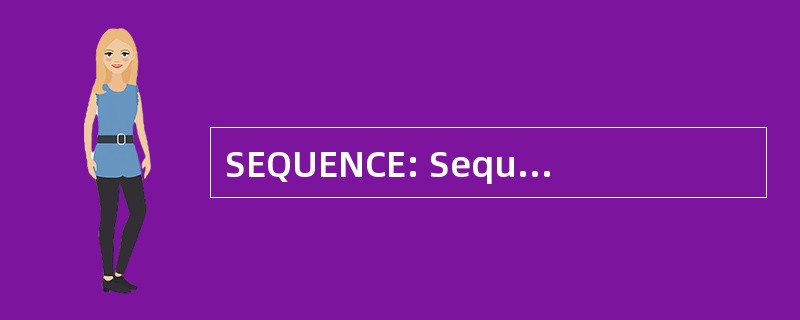 SEQUENCE: Sequens/Sequentes