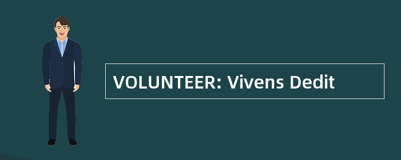 VOLUNTEER: Vivens Dedit