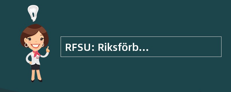 RFSU: Riksförbundet 霍夫 Sexuell Upplysning