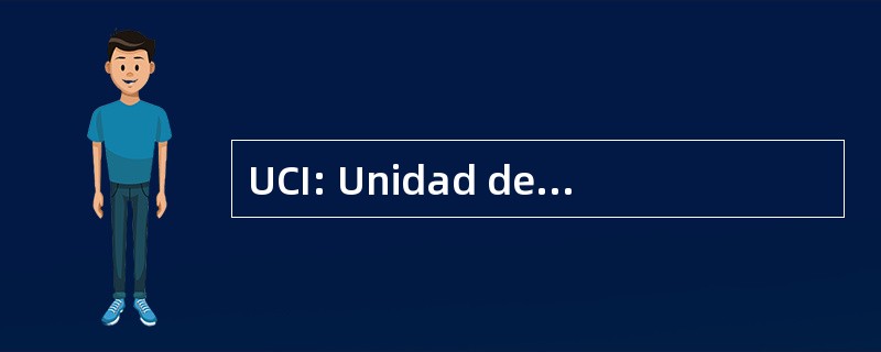 UCI: Unidad de Cuidados Intensivos