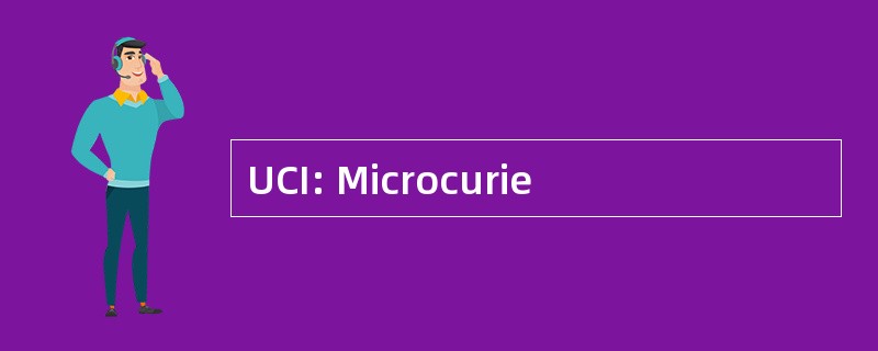 UCI: Microcurie