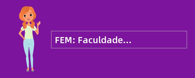 FEM: Faculdade de Engenharia Mecanica