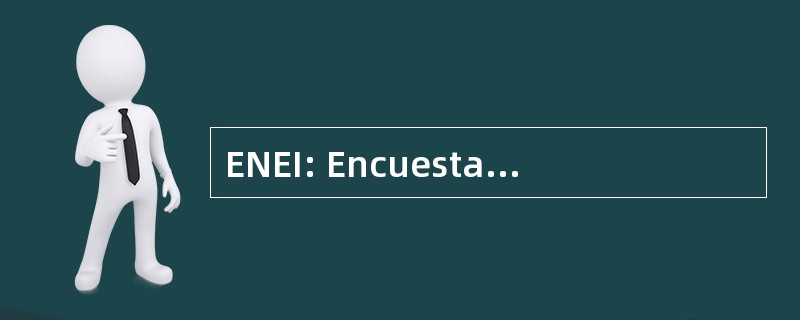 ENEI: Encuesta 国立 de Empleo e Ingresos