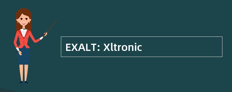 EXALT: Xltronic