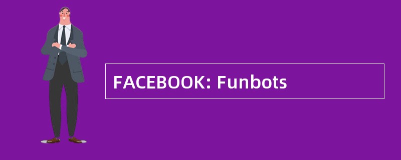 FACEBOOK: Funbots