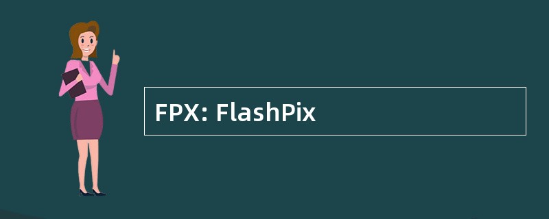 FPX: FlashPix